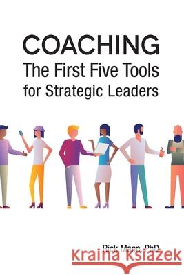 Coaching: The First Five Tools for Strategic Leaders Rick Mann 9780960012978