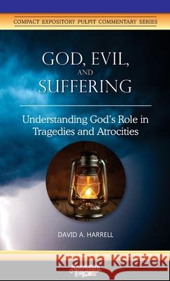 God, Evil, and Suffering: Understanding God's Role in Tragedies and Atrocities David a. Harrell 9780960020362 Great Writing
