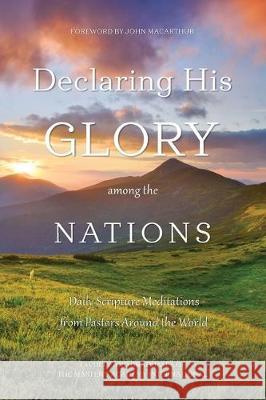 Declaring His Glory among the Nations: Daily Scripture Meditations from Pastors around the World Daniel Gumprecht John MacArthur Mark Tatlock 9780960020393