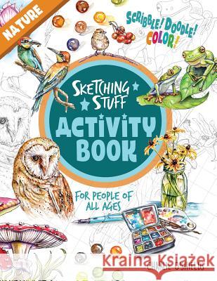 Sketching Stuff Activity Book - Nature: For People Of All Ages Charlie O'Shields 9780960021932 Doodlewash Books