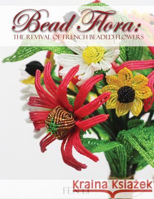 Bead Flora: The Revival of French Beaded Flowers Li, Fen 9780960027903 Bead Flora Studio
