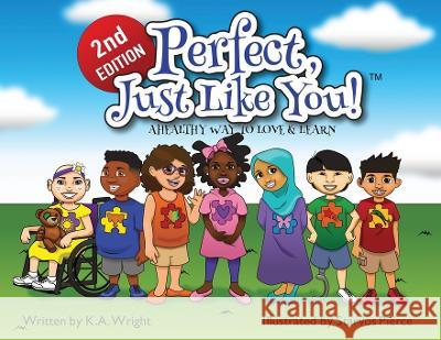 Perfect, Just Like You!: A Healthy Way To Love & Learn K A Wright   9780960044931 Concrete Butterfly LLC
