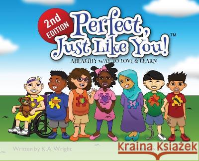Perfect, Just Like You!: A Healthy Way To Love & Learn K. A. Wright 9780960044955 Concrete Butterfly LLC
