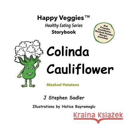 Colinda Cauliflower Storybook 1: Mashed Potatoes (Happy Veggies Healthy Eating Storybook Series) J Stephen Sadler, Hatice Bayramoglu 9780960046720