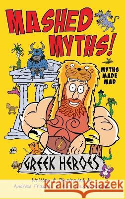 Mashed Myths: Greek Heroes Mick Wannenmacher Andrew Traucki 9780960048151 Gotcha Books