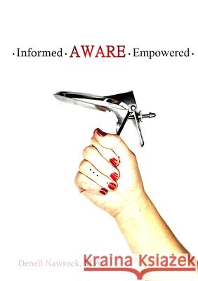 Informed, Aware, Empowered: A Self-Guided Journey to Clear Paps Denell Nawrocki 9780960049165