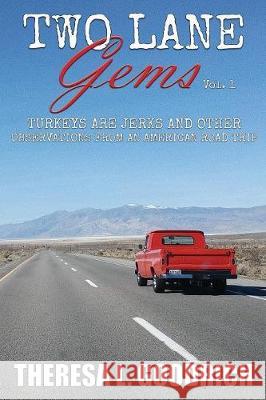 Two Lane Gems, Vol. 1: Turkeys are Jerks and Other Observations from an American Road Trip Goodrich, Theresa L. 9780960049554 Local Tourist
