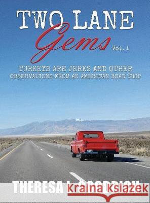 Two Lane Gems, Vol. 1: Turkeys are Jerks and Other Observations from an American Road Trip Goodrich, Theresa L. 9780960049561 Local Tourist