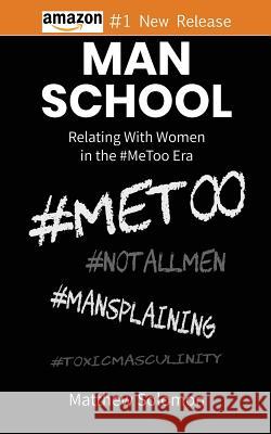 Man School: Relating With Women in the #MeToo Era Solomon, Matthew 9780960054305 Mtg Publications