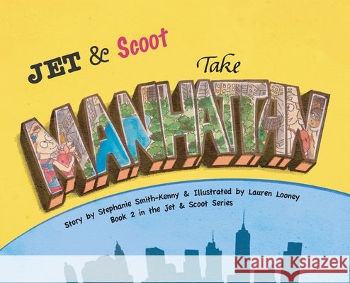 Jet & Scoot - Take Manhattan Stephanie Smith-Kenny, Lauren Looney 9780960057153