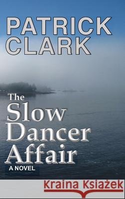 The Slow Dancer Affair Patrick Douglas Clark 9780960057313 Clarkbooks LLC
