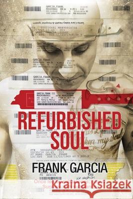 Refurbished Soul: Once led by substances, now a Survivor with substance Frank Garcia 9780960063390