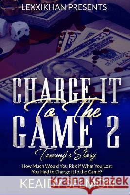 Charge it to the Game 2: Tammy\'s Story Keaidy Selmon 9780960063512 Lexxikhan Presents