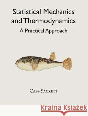 Statistical Mechanics and Thermodynamics: A Practical Approach Cass Sackett 9780960065905