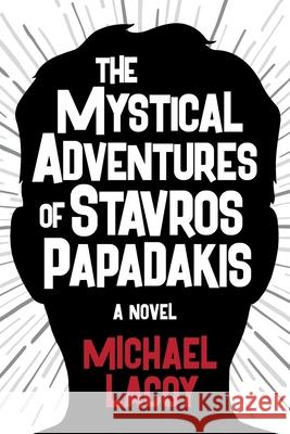 The Mystical Adventures of Stavros Papadakis Michael Lacoy 9780960068906 Monteverdi Press