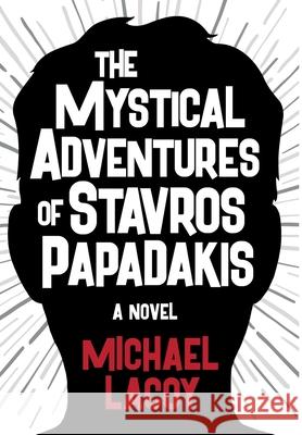 The Mystical Adventures of Stavros Papadakis Michael Lacoy 9780960068913 Monteverdi Press