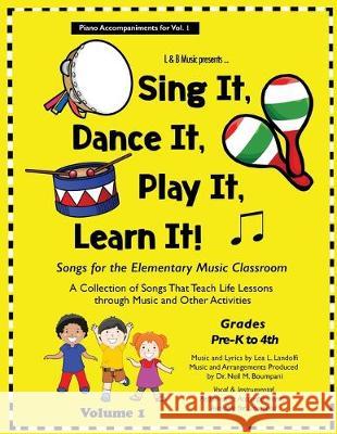 Sing It, Dance It, Play It, Learn It!: Songs for the Elementary Classroom, Piano Accompaniments for Vol. 1 Lea Landolfi Neil Boumpani 9780960081769 Sevenhorns Publishing/Subsidiary Sevenhorns E