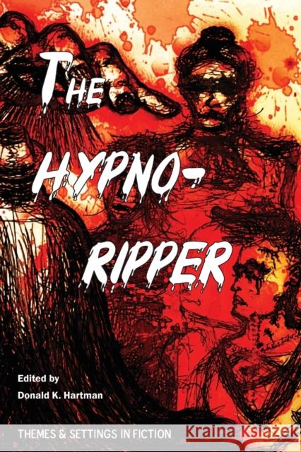 The Hypno-Ripper: Or, Jack the Hypnotically Controlled Ripper; Containing Two Victorian Era Tales Dealing with Jack the Ripper and Hypno Edward Oliver Tilburn Donald K. Hartman 9780960082308 Themes & Settings in Fiction Press