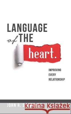 Language of the Heart: Improving Every Relationship John R. Steward 9780960083305