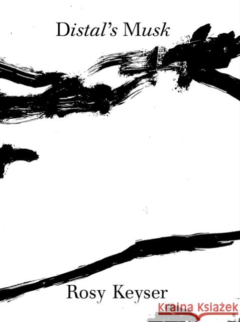 Rosy Keyser: Distal's Musk  9780960088522 Center for Art and Visual Culture, University