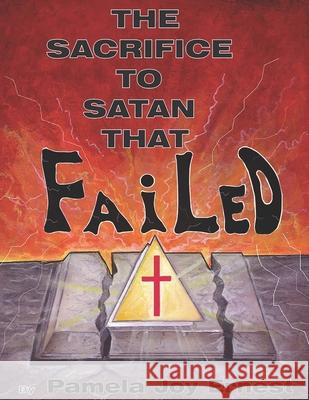 The Sacrifice To satan That Failed! Pamela Joy Ernest 9780960096503 New Jerusalem Press