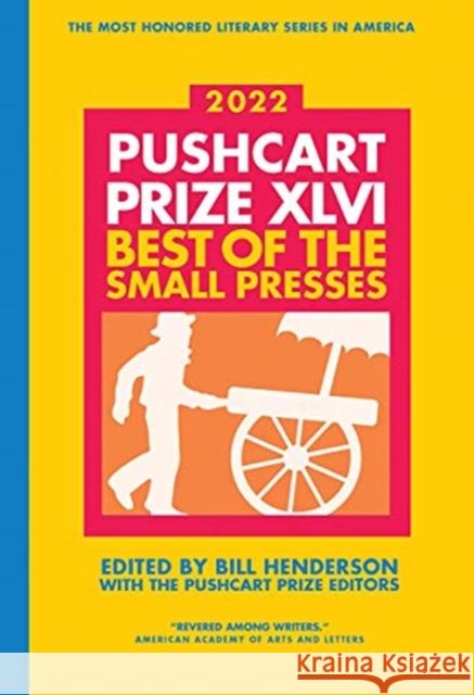 The Pushcart Prize XLVI: Best of the Small Presses 2022 Edition Bill Henderson 9780960097746 Pushcart Press