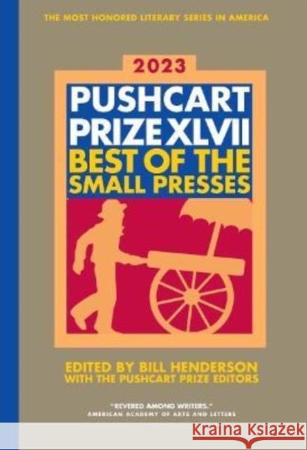 The Pushcart Prize XLVII: Best of the Small Presses 2023 Edition Henderson, Bill 9780960097791 Pushcart Press