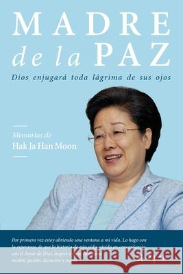 Madre de la Paz: Memorias de Hak Ja Han Moon Moon, Hak Ja Han 9780960103164 Washington Times Global Media Group