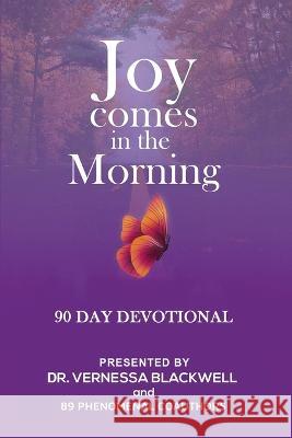 Joy Comes in the Morning: 90 Day Devotional Dr Vernessa Blackwell Takia Smith Darkema Freeman 9780960104369