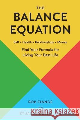 The Balance Equation: Find Your Formula for Living Your Best Life Rob Fiance Stuart Rosenblum  9780960116904 Beachfront Publishing Westlake Village, CA