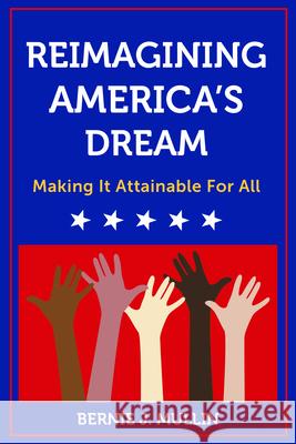 Reimagining America's Dream: Making It Attainable for All Bernie J. Mullin 9780960124107 Aspire Difference Foundation