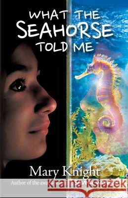 What the Seahorse Told Me Mary Knight 9780960124305