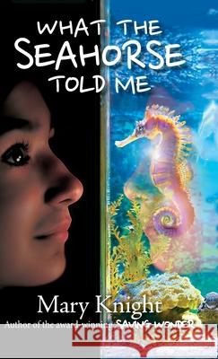 What the Seahorse Told Me Mary Knight 9780960124312