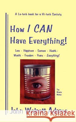 How I Can Have Everything John Wolcott Adams 9780960216666