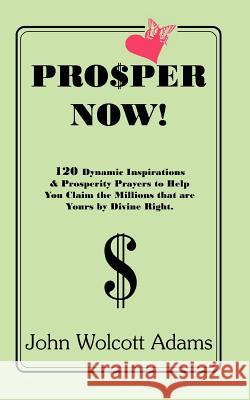 Pro$per Now! John Wolcott Adams 9780960216680