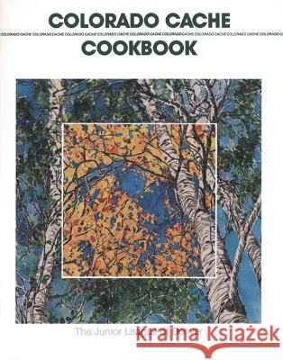 Colorado Cache Cookbook The Junior League of Denver 9780960394609 Junior League of Denver