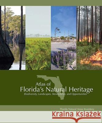 Atlas of Florida's Natural Heritage: Biodiversity, Landscapes, Stewardship, and Opportunities Gary R. Knight 9780960670864 Institute of Science and Public Affairs