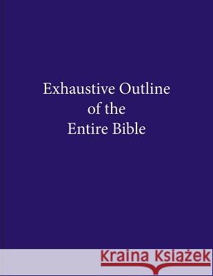 Exhaustive Outline of the Entire Bible Christopher a. Anacker 9780960794201 Christopher Anacker