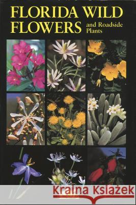 Florida Wild Flowers: And Roadside Plants Bell, C. Ritchie 9780960868803 University of North Carolina Press