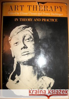 Art Therapy in Theory and Practice Elinor Ulman 9780961330989