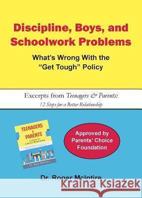 Discipline, Boys, and School Problems: What's Wrong with the Get Tough Policy? Roger Warren McIntire 9780961451974