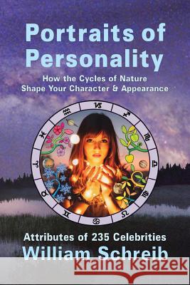 Portraits of Personality: How the Cycles of Nature Shape Your Character & Appearance William Schreib 9780961462727 Starry-Eyed Productions