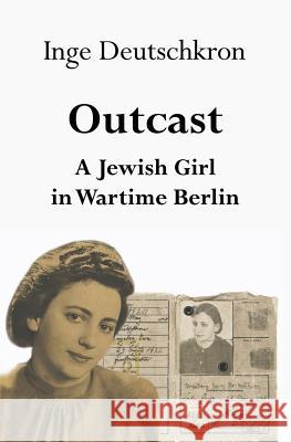 Outcast: A Jewish Girl in Wartime Berlin Inge Deutschkron Jean Steinberg 9780961469658