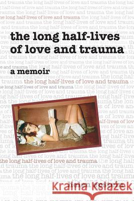 The Long Half-Lives of Love and Trauma Helen Epstein 9780961469665