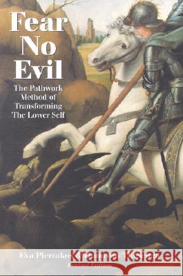 Fear No Evil: Pathwork Method of Transforming the Lower Self Eva Pierrakos, Donovan Thesenga 9780961477721 Pathwork Press,U.S.