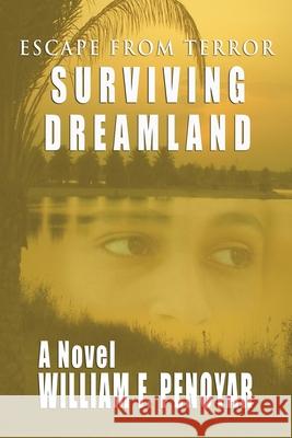Surviving Dreamland: Escape from Terror William F. Penoyar 9780961511234 William F. Penoyar