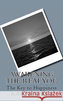 Awakening the Real You: The Key to Happiness Ray Newman 9780961524784 Premiere Arts, Incorporated