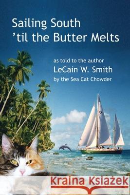 Sailing South 'til the Butter Melts Lecain W. Smith 9780961550844 Windrose Productions