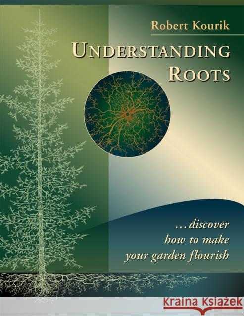 Understanding Roots: Discover How to Make Your Garden Flourish Robert Kourik 9780961584863 Metamorphic Press,U.S.