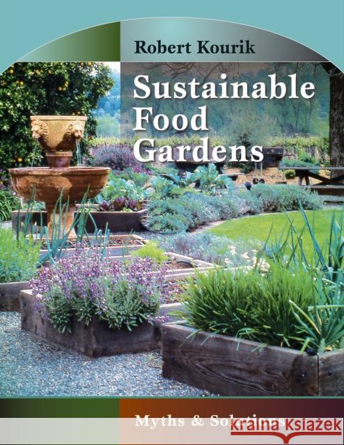 Sustainable Food Gardens: Myths and Solutions Robert Kourik 9780961584887 Metamorphic Press,U.S.